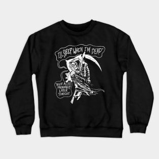 I'll Sleep When I'm Dead Crewneck Sweatshirt